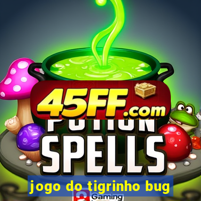 jogo do tigrinho bug
